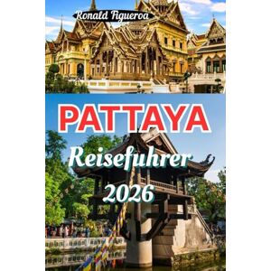 Figueroa, Ronald PATTAYA REISEFÜHRER 2026 Figueroa, Ronald PATTAYA REISEFÜHRER 2026