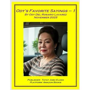 Lavarez, Ody Del Rosario Ody's Favorite Sayings-1 Lavarez, Ody Del Rosario Ody's Favorite Sayings-1