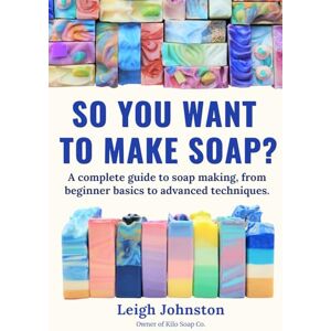 Johnston, Leigh So you want to make soap?: A complete guide to soap making, from beginner basics to advanced techniques. Johnston, Leigh So you want to make soap?: A complete guide to soap making, from beginner basics to advanced techniques.