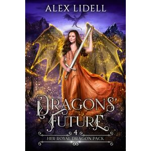 Lidell, Alex Dragons' Future: Her Royal Dragon Pack Lidell, Alex Dragons' Future: Her Royal Dragon Pack