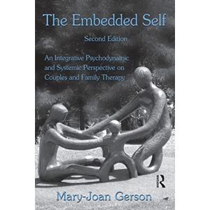 Gerson, Mary-Joan The Embedded Self: An Integrative Psychodynamic and Systemic Perspective on Couples and Family Therapy Gerson, Mary-Joan The Embedded Self: An Integrative Psychodynamic and Systemic Perspective on Couples and Family Therapy