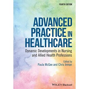 Advanced Practice in Healthcare: Dynamic Developments in Nursing and Allied Health Professions (Advanced Healthcare Practice) Advanced Practice in Healthcare: Dynamic Developments in Nursing and Allied Health Professions (Advanced Healthcare Practice)