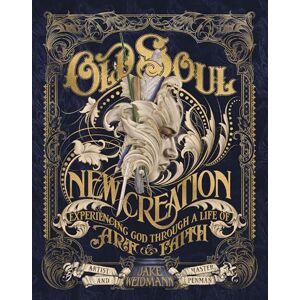 Weidmann, Jake Old Soul, New Creation: Experiencing God through a Life of Art and Faith Weidmann, Jake Old Soul, New Creation: Experiencing God through a Life of Art and Faith