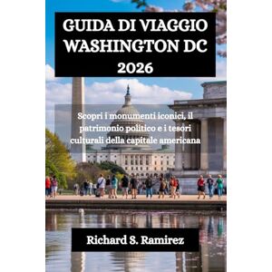 Ramirez, Richard S. GUIDA DI VIAGGIO WASHINGTON DC 2026: Scopri i monumenti iconici, il patrimonio politico e i tesori culturali della capitale americana Ramirez, Richard S. GUIDA DI VIAGGIO WASHINGTON DC 2026: Scopri i monumenti iconici, il patrimonio politico e i tesori culturali della capitale americana