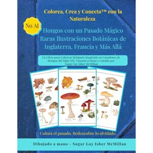 Isber McMillan, Sugar Gay Hongos con un Pasado Mágico Raras Ilustraciones Botánicas de Gran Bretaña, Francia y Otros Rincones del Mundo: Un Libro para Colorear Relajante ... (Color, Create & Connect with Art History) Isber McMillan, Sugar Gay Hongos con un Pasado Mágico Raras Ilustraciones Botánicas de Gran Bretaña, Francia y Otros Rincones del Mundo: Un Libro para Colorear Relajante ... (Color, Create & Connect with Art History)