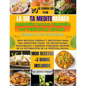 ELIZABETH, DRA NICOLE LA DIETA MEDITERRÁNEA DESPUÉS DE LA CIRUGÍA DE VESÍCULA BILIAR LIBRO DE COCINA: 1800 recetas ligeras y deliciosas para una digestión suave,un metabolismo equilibrado y energía duradera después de la ELIZABETH, DRA NICOLE LA DIETA MEDITERRÁNEA DESPUÉS DE LA CIRUGÍA DE VESÍCULA BILIAR LIBRO DE COCINA: 1800 recetas ligeras y deliciosas para una digestión suave,un metabolismo equilibrado y energía duradera después de la