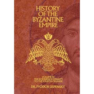Uspensky, Fyodor History of the Byzantine Empire Volume 4: The Komnenoi Dynasty to the Fourth Crusade (Based Books Exclusive Editions) Uspensky, Fyodor History of the Byzantine Empire Volume 4: The Komnenoi Dynasty to the Fourth Crusade (Based Books Exclusive Editions)