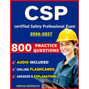 Quillworth, Ambrose CSP Exam Prep: Complete Study Guide with 800 Practice Questions, Detailed Explanations, and domain coverage for certified Safety Professional Exam Quillworth, Ambrose CSP Exam Prep: Complete Study Guide with 800 Practice Questions, Detailed Explanations, and domain coverage for certified Safety Professional Exam