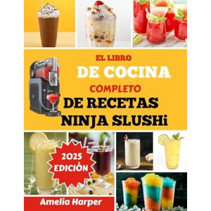 Harper, Amelia EL LIBRO DE COCINA COMPLETO DE RECETAS DE NINJA SLUSHi: Transforma líquidos comunes en extraordinarias creaciones congeladas en minutos Harper, Amelia EL LIBRO DE COCINA COMPLETO DE RECETAS DE NINJA SLUSHi: Transforma líquidos comunes en extraordinarias creaciones congeladas en minutos