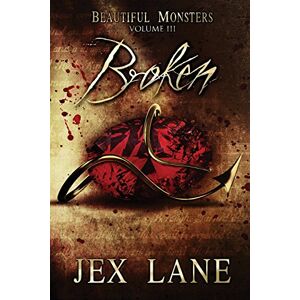 Lane, Jex Broken: Beautiful Monsters Vol. 3: Volume 3 Lane, Jex Broken: Beautiful Monsters Vol. 3: Volume 3