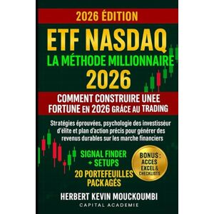 MOUCKOUMBI, Herbert Kevin ETF Nasdaq : La Méthode Millionnaire – Comment Construire une Fortune en 2026 grâce au Trading d’ETF: Stratégies éprouvées, psychologie des investisseurs d’élite et plan d’action précis MOUCKOUMBI, Herbert Kevin ETF Nasdaq : La Méthode Millionnaire – Comment Construire une Fortune en 2026 grâce au Trading d’ETF: Stratégies éprouvées, psychologie des investisseurs d’élite et plan d’action précis