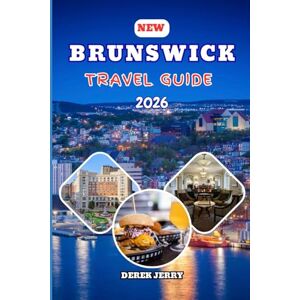 JERRY, DEREK NEW BRUNSWICK TRAVEL GUIDE 2026: Discover New Brunswick in 2026 with Expert Itineraries Travel Tips Cultural Insights and Breathtaking Nature Escapes JERRY, DEREK NEW BRUNSWICK TRAVEL GUIDE 2026: Discover New Brunswick in 2026 with Expert Itineraries Travel Tips Cultural Insights and Breathtaking Nature Escapes