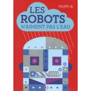 UG, Philippe Les robots n'aiment pas l'eau (Albums) UG, Philippe Les robots n'aiment pas l'eau (Albums)