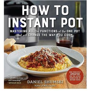 Shumski, Daniel How to Instant Pot: Mastering All the Functions of the One Pot That Will Change the Way You Cook Now Completely Updated for the Latest Generation of Instant Pots! Shumski, Daniel How to Instant Pot: Mastering All the Functions of the One Pot That Will Change the Way You Cook Now Completely Updated for the Latest Generation of Instant Pots!