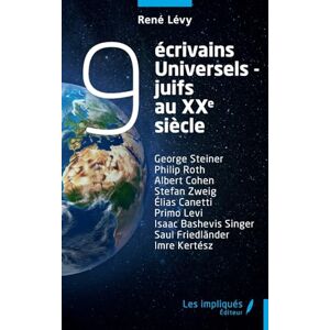 Lévy, René 9 écrivains universels-juifs au xxe siècle: George Steiner Philip Roth Albert Cohen Stefan Zweig Élias Canetti Primo Levi Isaac Bashevis Singer Saul Friedländer Imre Kertész Lévy, René 9 écrivains universels-juifs au xxe siècle: George Steiner Philip Roth Albert Cohen Stefan Zweig Élias Canetti Primo Levi Isaac Bashevis Singer Saul Friedländer Imre Kertész