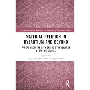 Material Religion in Byzantium and Beyond: Papers from the 54th Spring Symposium of Byzantine Studies (Publications of the Society for the Promotion of Byzantine Studies) Material Religion in Byzantium and Beyond: Papers from the 54th Spring Symposium of Byzantine Studies (Publications of the Society for the Promotion of Byzantine Studies)