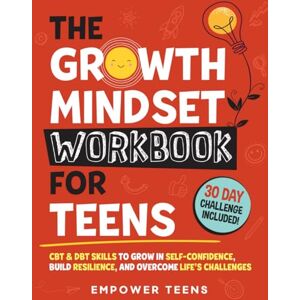 Teens, Empower The Growth Mindset Workbook for Teens: CBT & DBT Skills to Grow in Self-Confidence, Build Resilience and Overcome Life's Challenges (Self-Help Books for Teens) Teens, Empower The Growth Mindset Workbook for Teens: CBT & DBT Skills to Grow in Self-Confidence, Build Resilience and Overcome Life's Challenges (Self-Help Books for Teens)