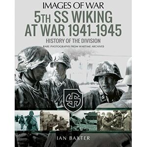 Baxter, Ian 5th SS Division Wiking at War 1941-1945: History of the Division: Rare Photographs from Wartime Archives (Images of War) Baxter, Ian 5th SS Division Wiking at War 1941-1945: History of the Division: Rare Photographs from Wartime Archives (Images of War)