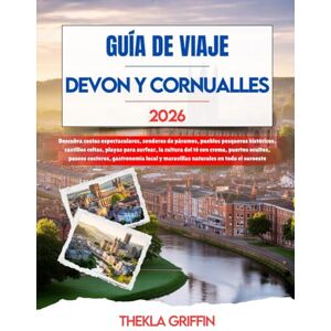 Griffin GUÍA DE VIAJE DEVON Y CORNUALLES 2026: Descubra costas espectaculares, senderos de páramos, pueblos pesqueros históricos, castillos celtas, playas ... costeros, gastronomía local y maravill... Griffin GUÍA DE VIAJE DEVON Y CORNUALLES 2026: Descubra costas espectaculares, senderos de páramos, pueblos pesqueros históricos, castillos celtas, playas ... costeros, gastronomía local y maravill...