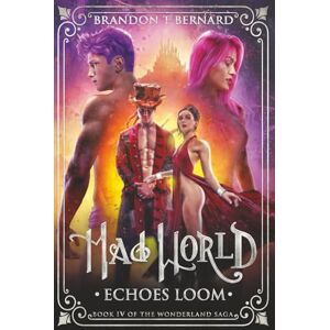 Bernard, Brandon T Mad World: Echoes Loom (Mad World: The Wonderland Saga) Bernard, Brandon T Mad World: Echoes Loom (Mad World: The Wonderland Saga)