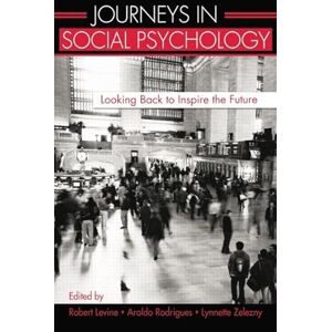 Journeys in Social Psychology: Looking Back to Inspire the Future Journeys in Social Psychology: Looking Back to Inspire the Future