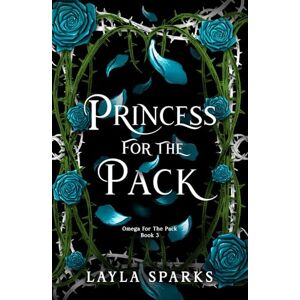 Sparks, Layla Princess For The Pack: Royal Omegaverse Reverse Harem Romance (Howl's Edge Island: Omega For The Pack) Sparks, Layla Princess For The Pack: Royal Omegaverse Reverse Harem Romance (Howl's Edge Island: Omega For The Pack)