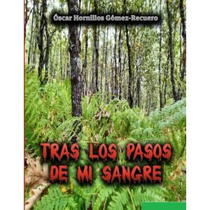 Gómez- Recuero, Óscar Hornillos Tras los pasos de mi sangre Gómez- Recuero, Óscar Hornillos Tras los pasos de mi sangre