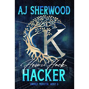 Sherwood, AJ How to Hack a Hacker: 3 (Unholy Trifecta) Sherwood, AJ How to Hack a Hacker: 3 (Unholy Trifecta)