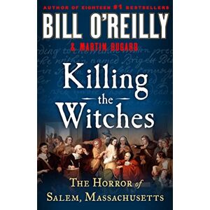 O'Reilly, Bill Killing the Witches: The Horror of Salem, Massachusetts (Bill O'Reilly's Killing) (Bill O'Reilly's Killing Series) O'Reilly, Bill Killing the Witches: The Horror of Salem, Massachusetts (Bill O'Reilly's Killing) (Bill O'Reilly's Killing Series)