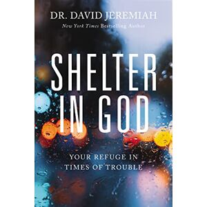 Jeremiah, David SHELTER IN GOD PB: Your Refuge in Times of Trouble Jeremiah, David SHELTER IN GOD PB: Your Refuge in Times of Trouble