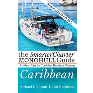 Domican, Michael The SmarterCharter MONOHULL Guide: Caribbean: Insiders' tips for confident BAREBOAT cruising Domican, Michael The SmarterCharter MONOHULL Guide: Caribbean: Insiders' tips for confident BAREBOAT cruising