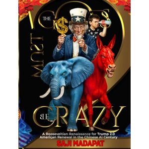 Madapat, Saji The Gods Must Be Crazy II: A Rooseveltian Renaissance for Trump 2.0 American Renewal in the Chinese AI Century Madapat, Saji The Gods Must Be Crazy II: A Rooseveltian Renaissance for Trump 2.0 American Renewal in the Chinese AI Century