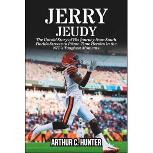 C. Hunter, Arthur JERRY JEUDY BIOGRAPHY: The Untold Story of His Journey from South Florida Streets to Prime-Time Heroics in the NFL’s Toughest Moments C. Hunter, Arthur JERRY JEUDY BIOGRAPHY: The Untold Story of His Journey from South Florida Streets to Prime-Time Heroics in the NFL’s Toughest Moments