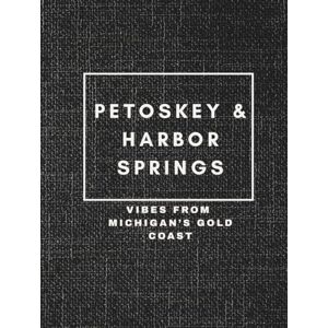 Roe, Brooke Petoskey & Harbor Springs: Vibes from Michigan's Gold Coast (Great Lakes Vibes Coffee Table Books) Roe, Brooke Petoskey & Harbor Springs: Vibes from Michigan's Gold Coast (Great Lakes Vibes Coffee Table Books)