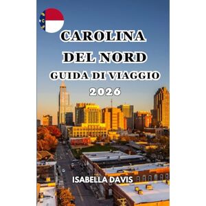 DAVIS, ISABELLA CAROLINA DEL NORD GUIDA DI VIAGGIO 2026 DAVIS, ISABELLA CAROLINA DEL NORD GUIDA DI VIAGGIO 2026