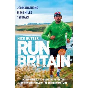 Butter, Nick Run Britain: My World Record-Breaking Adventure to Run Every Mile of the British Coastline Butter, Nick Run Britain: My World Record-Breaking Adventure to Run Every Mile of the British Coastline