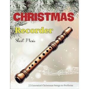 Willis, Thomas A Christmas Recorder Sheet Music: 25 Essential Christmas Songs to Perform Willis, Thomas A Christmas Recorder Sheet Music: 25 Essential Christmas Songs to Perform