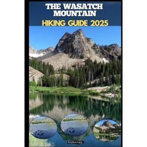 Layg, Stephen THE WASATCH MOUNTAIN HIKING GUIDE 2025 (Destinations Tours Guide) Layg, Stephen THE WASATCH MOUNTAIN HIKING GUIDE 2025 (Destinations Tours Guide)