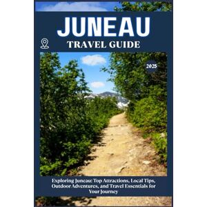 ZION, WILLBOHRS Q. JUNEAU TRAVEL GUIDE: Top Attractions, Local Tips, Outdoor Adventures, and Travel Essentials for Your Journey ZION, WILLBOHRS Q. JUNEAU TRAVEL GUIDE: Top Attractions, Local Tips, Outdoor Adventures, and Travel Essentials for Your Journey