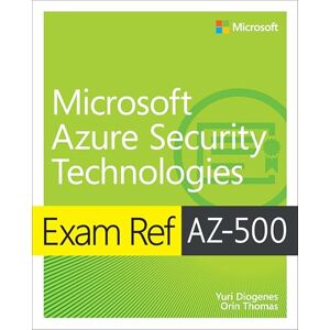 Diogenes, Yuri Exam Ref AZ-500 Microsoft Azure Security Technologies Diogenes, Yuri Exam Ref AZ-500 Microsoft Azure Security Technologies