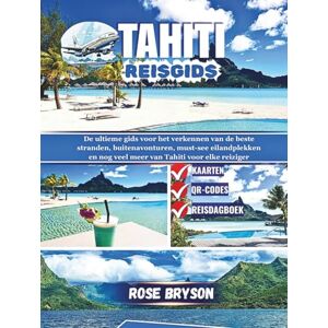 Bryson, Rose TAHITI REISGIDS 2026: De ultieme gids voor het verkennen van de beste stranden, buitenavonturen, must-see eilandplekken en nog veel meer van Tahiti voor elke reiziger Bryson, Rose TAHITI REISGIDS 2026: De ultieme gids voor het verkennen van de beste stranden, buitenavonturen, must-see eilandplekken en nog veel meer van Tahiti voor elke reiziger