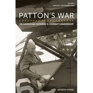 Kevin M. Hymel (author) Patton's War, Volume 2: An American General's Combat Leadership: August–December 1944 (American Military Experience) Kevin M. Hymel (author) Patton's War, Volume 2: An American General's Combat Leadership: August–December 1944 (American Military Experience)