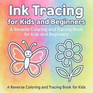 White, Shayla My First Ink Tracing Book: Fun & Relaxing Reverse Coloring Pages to Learn Drawing (Ink Tracing Adventures: Reverse Coloring & Tracing Books for Kids and Beginners) White, Shayla My First Ink Tracing Book: Fun & Relaxing Reverse Coloring Pages to Learn Drawing (Ink Tracing Adventures: Reverse Coloring & Tracing Books for Kids and Beginners)