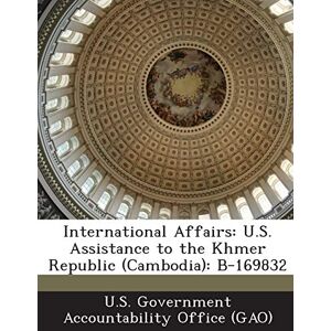 Philosophy International Affairs: U.S. Assistance to the Khmer Republic (Cambodia): B-169832 Philosophy International Affairs: U.S. Assistance to the Khmer Republic (Cambodia): B-169832