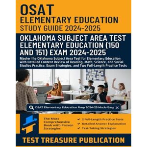 Publication, Test Treasure OSAT Elementary Education (150 and 151) Study Guide 2024-2025: Master the Oklahoma Subject Area Test for Elementary Education with In-Depth Review of ... Strategies, and Full-Length Practice Tests Publication, Test Treasure OSAT Elementary Education (150 and 151) Study Guide 2024-2025: Master the Oklahoma Subject Area Test for Elementary Education with In-Depth Review of ... Strategies, and Full-Length Practice Tests