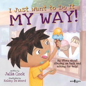 Julia Cook I Just Want To Do It My Way!: My Story about Staying on Task and Asking for Help! Volume 5 (Best Me I Can Be) Julia Cook I Just Want To Do It My Way!: My Story about Staying on Task and Asking for Help! Volume 5 (Best Me I Can Be)