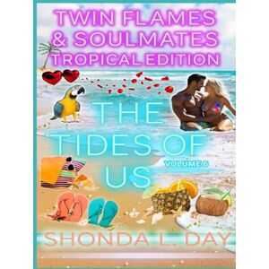 Day, Shonda The Tides of Us: A Twin Flames and Soulmates: Tropical Edition Novel Volume 6 Day, Shonda The Tides of Us: A Twin Flames and Soulmates: Tropical Edition Novel Volume 6