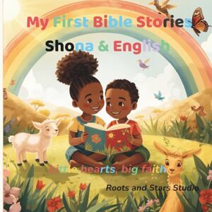 Studio, Roots & Stars My First Bible Stories Shona & English: A joyful bilingual Bible storybook for kids ages 0–8 (Roots & Stars Shona Learning Series) Studio, Roots & Stars My First Bible Stories Shona & English: A joyful bilingual Bible storybook for kids ages 0–8 (Roots & Stars Shona Learning Series)
