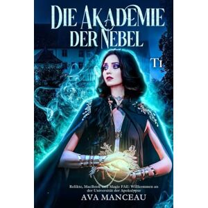 Manceau, Ava Die Akademie der Nebel T1: Eirwen Blake: Relikte, MacBook und Magie FAE: Willkommen an der Universität der Apokalypse (Die Akademie der Nebel Eirwen Blake) Manceau, Ava Die Akademie der Nebel T1: Eirwen Blake: Relikte, MacBook und Magie FAE: Willkommen an der Universität der Apokalypse (Die Akademie der Nebel Eirwen Blake)