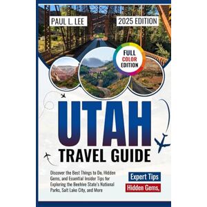 Lee Utah Travel Guide 2025: Discover the Best Things to Do, Hidden Gems, and Essential Insider Tips for Exploring the Beehive State’s National Parks, Salt ... (UPDATED TRAVEL GUIDES VERSION( 2025-2026)) Lee Utah Travel Guide 2025: Discover the Best Things to Do, Hidden Gems, and Essential Insider Tips for Exploring the Beehive State’s National Parks, Salt ... (UPDATED TRAVEL GUIDES VERSION( 2025-2026))